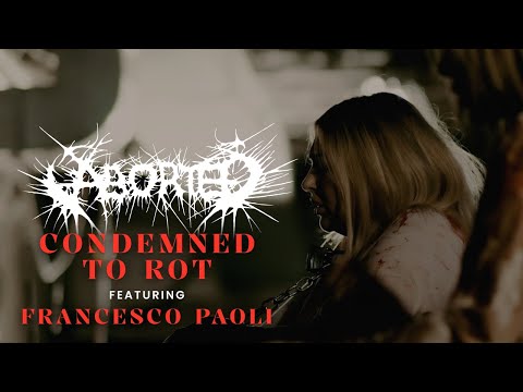 Aborted Ft. Francesco Paoli - Condemned To Rot