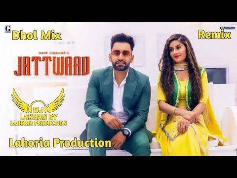 JATTWAAD  Dhol Remix  Harf Cheema Ft Dj Lakhan by Lahoria Production Punjabi Songs Dj Mix