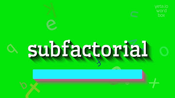 How to say "subfactorial"! (High Quality Voices)