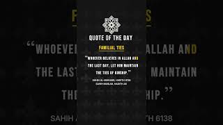 Islamic Quote Day #58: Whoever believes in Allah and Last Day, let him maintain the ties of kinship.