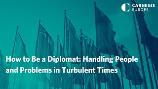 How to Be a Diplomat: Handling People and Problems in Turbulent Times