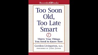 Wseem.co l Too Soon Old, Too Late Smart by Gordon Livingston