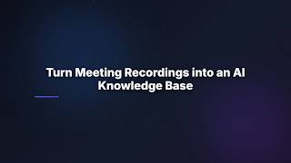 Turn Meeting Recordings into an AI Knowledge Base