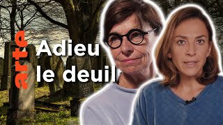 Et si on ne faisait pas son deuil  | Les idées larges | ARTE