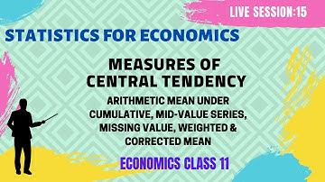 CALCULATION OF ARITHMETIC MEAN I CORRECTED, COMBINED & WEIGHTED MEAN I STATISTICS FOR ECONOMICS 11