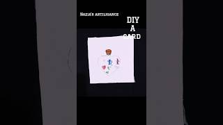 DIY A CUTE CARD @naziasartiligance #youtubeshorts #youtube #music #diy #art #canvasart #cards