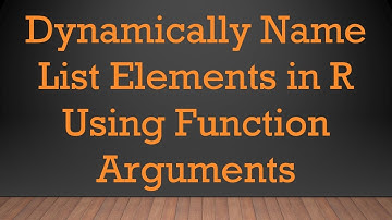 Dynamically Name List Elements in R Using Function Arguments