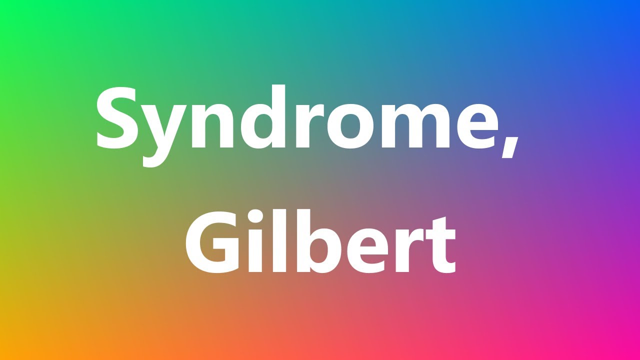 Syndrome, Gilbert Medical Meaning and Pronunciation YouTube