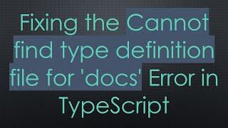 Fixing the Cannot find type definition file for 'docs' Error in TypeScript
