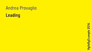 AgileByExample 2016: Andrea Provaglio - Leading