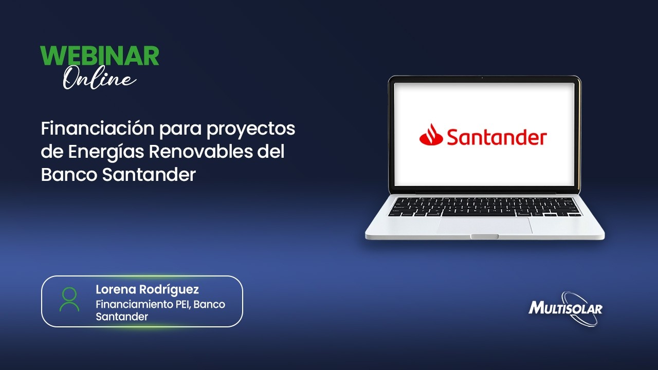 Webinar Financiación de Proyectos de EERR - Banco Santander - Multisolar