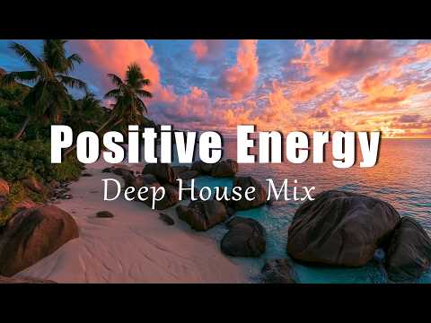Positive Energy | Positive Chillout & Deep House Mix for Focus and Good Mood