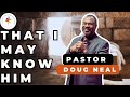 Clcsb  that i may know him  pastor doug neal