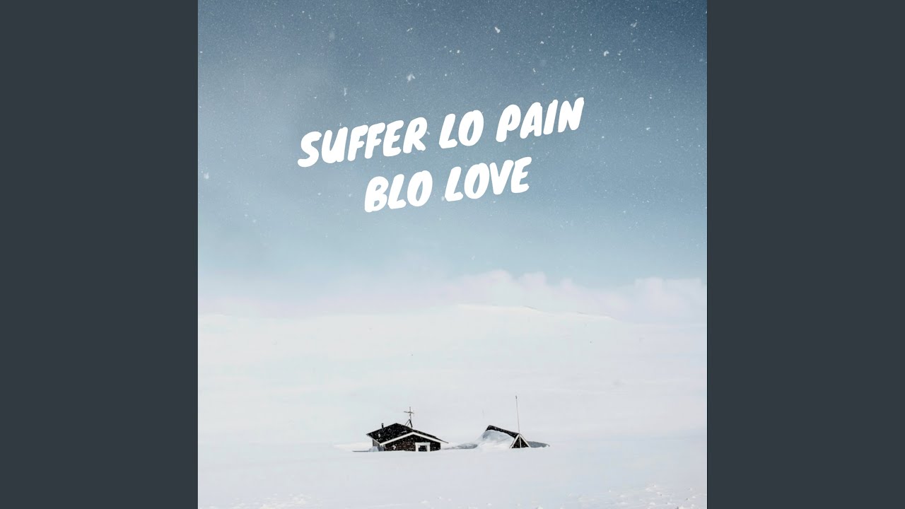 Suffer Lo Pain Blo Love