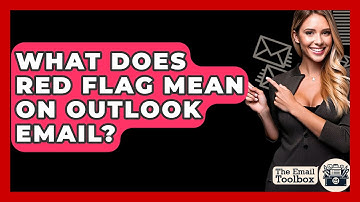What Does Red Flag Mean On Outlook Email? - TheEmailToolbox.com