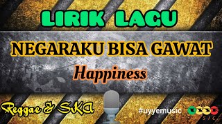 #liriklagu  NEGARAKU BISA GAWAT - HAPPINESS #uyyemusic