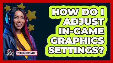 How Do I Adjust In-Game Graphics Settings?