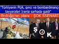 "Turkiyenin PUA, qirici ve bombardmanci teyyareleri Iranla serhedde baraj vurur" - ŞOK