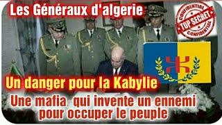 Généraux dalgerie Un danger pour la Kabylie Une Mafia qui invente un ennemi pour occuper le peuple