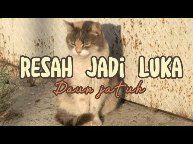 RESAH JADI LUKA - DAUN JATUH (lyric) class=