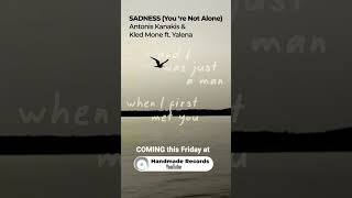 Antonis Kanakis, Kled Mone feat Yalena - Sadness (You 're Not Alone) | Coming this Friday
