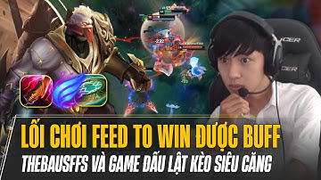 GAME ĐẤU LẬT KÈO SIÊU CĂNG PHẢN ÁNH ĐỢT BUFF SỨC MẠNH CHO LỐI CHƠI FEED TO WIN CỦA THEBAUSFFS