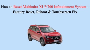 How to Reset Mahindra XUV700 Infotainment System – Factory Reset, Reboot & Touchscreen Fix