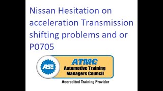 Nissan transmission shifting problems.  Hesitation on Acceleration and /or DTC P0705 caused by water
