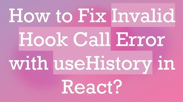 How to Fix Invalid Hook Call Error with useHistory in React?
