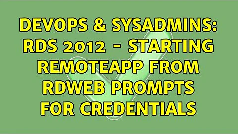 DevOps & SysAdmins: RDS 2012 - Starting RemoteApp from RDWeb Prompts for credentials