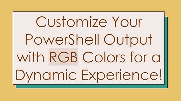 Customize Your PowerShell Output with RGB Colors for a Dynamic Experience!