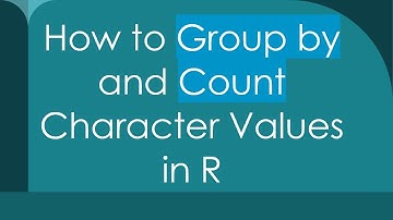 How to Group by and Count Character Values in R