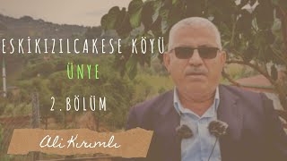 Eskikızılcakese Köyü Ünye. 2.Bölüm - Ali Kırımlı