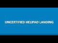 EASA - UNCERTIFIED HELIPAD LANDING