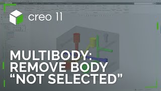 Remove "Not Selected" Bodies in Multibody | Creo 11