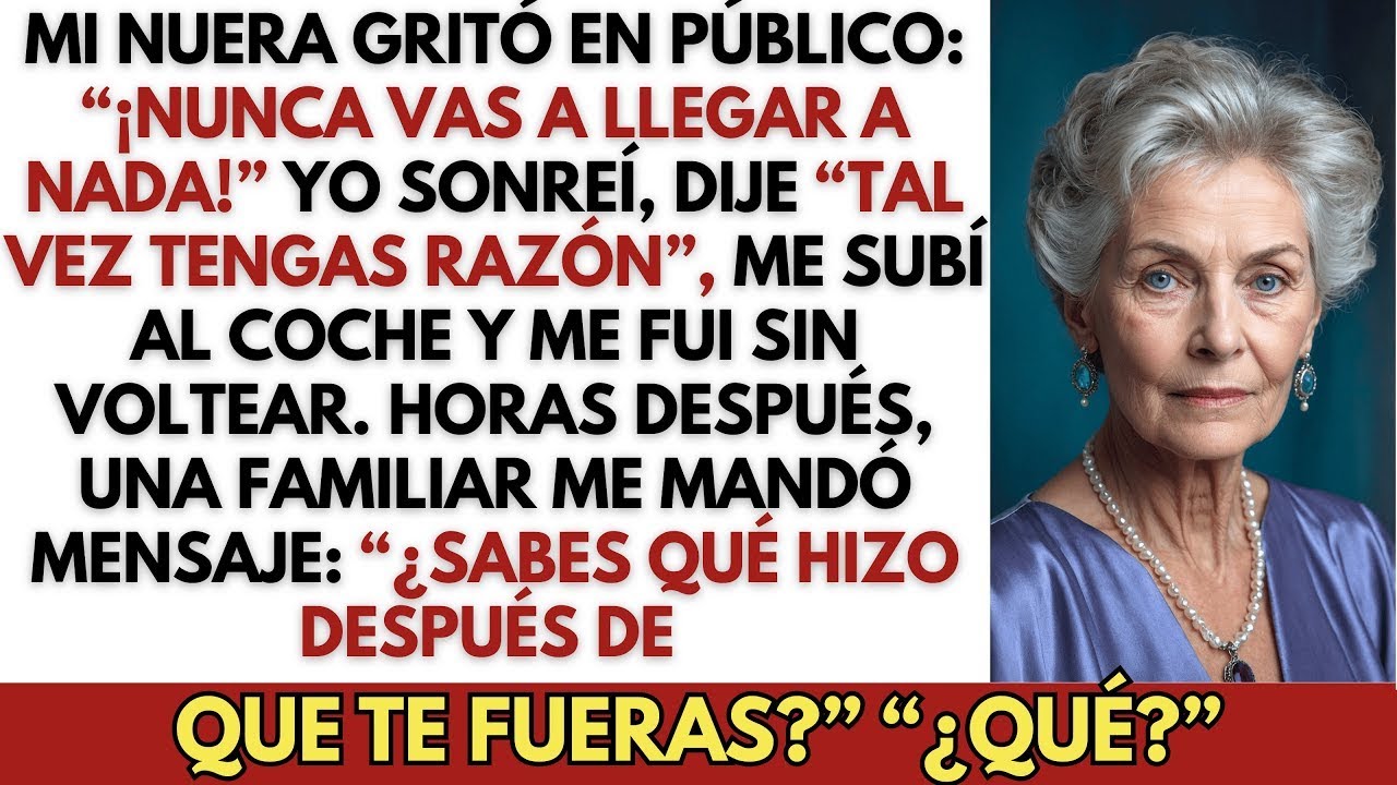 Mi Nuera Gritó Delante De Todos  “¡Nunca Vas A Llegar A Nada En La Vida!” Yo Sonreí Y Dije…