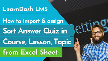 How to import & assign learndash sort answer quiz in course, lesson and topic from excel sheet