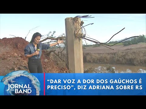 Tragédia no RS sob o olhar da Adriana: “Dar voz a dor dos gaúchos é preciso” | Jornal da Band