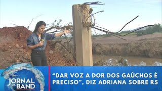 Tragédia no RS sob o olhar da Adriana: “Dar voz a dor dos gaúchos é preciso” | Jornal da Band Resimi