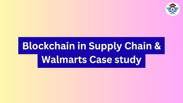 Blockchain in Supply Chain & Walmart Case