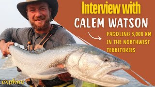 Interview with Calem Watson: Canoeing 3,000 km across the NWT alone