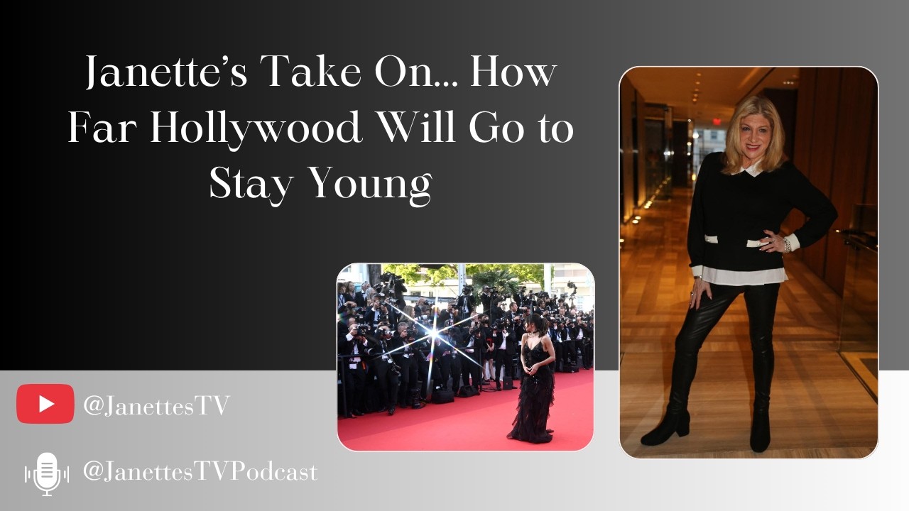 Janette’s Take On… How Far Hollywood Will Go to Stay Young