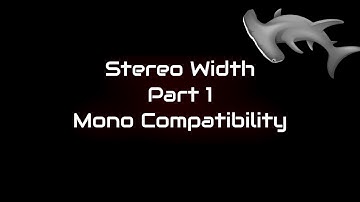 Stereo Width Part 1 - Mono Compatibility
