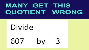 Divide     607      by     3  many  get  this  quotient   wrong
