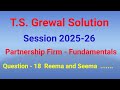 Partnership Firm - Fundamental/ T.S.Grewal solution 2025-26/Question No-18