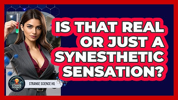 Is That Real Or Just A Synesthetic Sensation? - Strange Science HQ