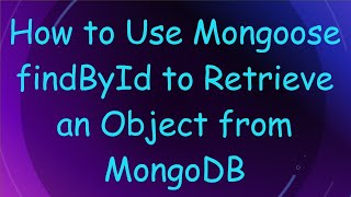 How to Use Mongoose findById to Retrieve an Object from MongoDB