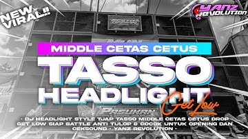 DJ HEADLIGHT‼️TJAP TASSO MIDDLE CETAS CETUS || YANZ REVOLUTION