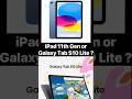 iPad 11th Gen or Galaxy Tab S10 Lite ? #ipad11 #galaxytabs10lite #shorts