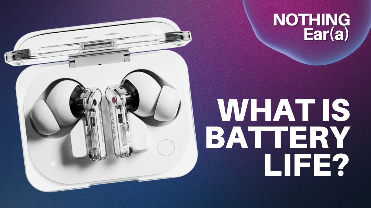 What Is the Battery Life of Nothing Ear (a)?